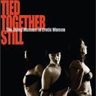 TIED TOGETHER STILL - A Living Museum of Erotic Women - AUGUST 1