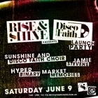 RISE & SHINE PRESENTS DISCO FAITH RECORDINGS LAUNCH PARTY FEAT. SUNSHINE & DISCO FAITH CHOIR