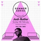 SUMMER SERIES WITH JOSH BUTLER 