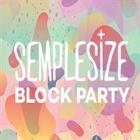 SEMPLESIZE BLOCK PARTY