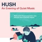 HUSH: An Evening of Quiet Music with HACHIKU, DAVEY CRADDOCK, JIM LAWRIE and EMMA RUSSACK