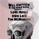 Will Chittick & the Male Gaze // Loki Hines // Duo Log // Tim McMahon