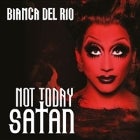 BIANCA DEL RIO – “Not Today Satan”