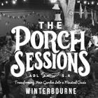 The Porch Sessions || Winterbourne