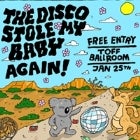 THE DISCO STOLE MY BABY... AGAIN! with special guests DREAM CABIN, SENPOLO, BASEMENT JACK, FITZ-E & BARRY SUNSET