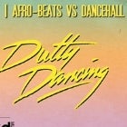 Dutty Dancing: Afro-Beats Vs Dancehall