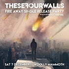 These Four Walls 'Fire Away' Single Release Party