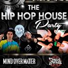 THE HIP HOP HOUSE PARTY FT. MIND OVER MATTER & DAILY MEDS