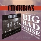 Choirboys "Big Bad Noise Cover to Cover"