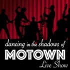DANCING IN THE SHADOWS OF MOTOWN - LIVE SHOW