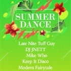 Summer Dance w/Late Nite Tuff Guy, DJ JNETT, Mike Who, Keep It Disco, Modern Fairytale