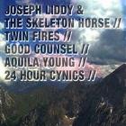 JOSEPH LIDDY & THE SKELETON HORSE + TWIN FIRES + GOOD COUNSEL + AQUILA YOUNG + 24 HOUR CYNICS