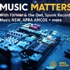Music Matters: Farmer & The Owl, Spunk Records, Music NSW, APRA AMCOS + More