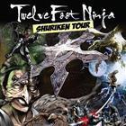 TWELVE FOOT NINJAS  " Shuriken Tour"