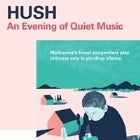 HUSH: An Evening of Quiet Music with DAVEY LANE, EAST BRUNSWICK ALL GIRLS CHOIR, SEAN POLLARD (Split Seconds) and KELSO (Camp Cope)