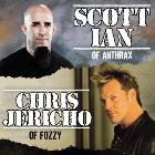 SCOTT IAN (ANTHRAX, USA)  and GUY CHRIS JERICHO (FOZZY, USA) - SOLD OUT!