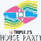 Triple J’s House Party