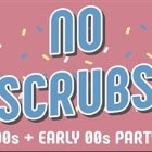 NO SCRUBS: 90s + Early 00s Party - SOLD OUT 