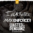 EVIL ACTIVITIES, WASTED PENGUINZ & MAX ENFORCER