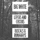 Big White + Lepers And Crooks + Rascals And Runaways