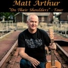 Matt Arthur "On Their Shoulders" Tour 