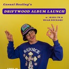 Casual Healing's Driftwood Album Launch