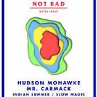 NOT BAD 2015 FT. HUDSON MOHAWKE, MR. CARMACK & MORE