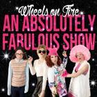 Wheels on Fire: An Absolutely Fabulous Show