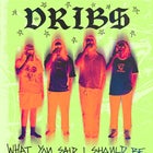 Dribs “What You Said I Should Be” EP Launch w/ Special Guests 