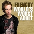 Frenchy 'World's Worst Adult'