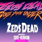 Zeds Dead Goes Down Under w Zeds Dead + SUB-Human