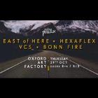 EAST OF HERE + HEXAFLEX + VCS + BONN FIRE