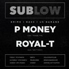 Sublow Ft. P MONEY (UK/RINSE FM) & ROYAL-T (UK/BUTTERZ)