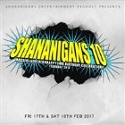 SHANANIGANS 10 - Night #2 - Sat 18th Feb
