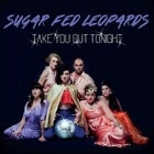 Sugar Fed Leopards: Take you out Tonight (Album Launch)