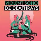 VIOLENT SOHO & DZ DEATHRAYS