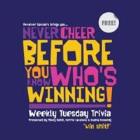 NEVER CHEER BEFORE YOU KNOW WHO'S WINNING (TRIVIA)