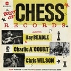 THE BEST OF CHESS RECORDS featuring RAY BEADLE - CHRIS WILSON - CHARLIE A'COURT