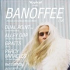 BANOFFEE (LIVE) WITH DUAL POINT, ALLEY OOP, GRATTS, PERCY MIRACLES, RHYS BYNON, JACK GOSPER & CHRIS BRADLEY