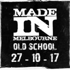 Made In Melbourne: Old School (SOLD OUT)