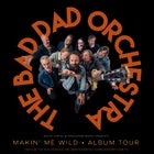 The Bad Dad Orchestra 'Makin' Me Wild' ALBUM TOUR
