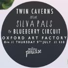 TWIN CAVERNS + BLUEBERRY CIRCUIT + SILVA PALS
