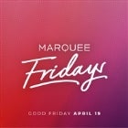 Marquee Fridays - Good Friday Special Event