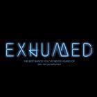 Exhumed  - The Best Bands You’ve Never Heard