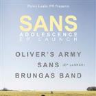 OLIVER’S ARMY with special guests SANS ‘Adolescence’ EP Launch and BRUNGA’S BAND