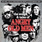The Songs & Tales of Angry Old Men Featuring The Music of DYLAN, COHEN, WAITS, YOUNG, CASH, PETTY AND MANY MORE