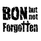 BON But Not Forgotten 