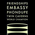 FRIENDSHIPS + EMBASSY + PHONDUPE + TWIN CAVERNS + WORLD CHAMPION