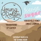 Young Robin + Iceage Sugar | Dual Launch Party!