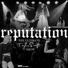CANCELLED | REPUTATION: The Ultimate Taylor Swift Show